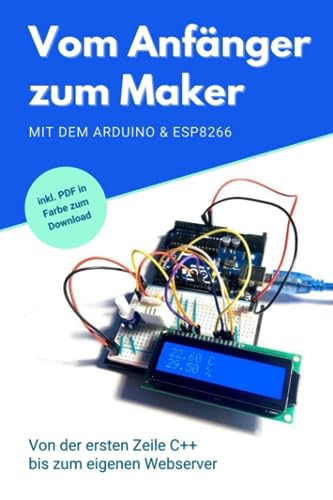 Vom Anfänger zum Maker: Mit dem Arduino und ESP8266